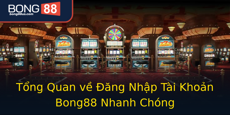 Tổng Quan về Đăng Nhập Tài Khoản Bong88 Nhanh Chóng Tổng Quan về Đăng Nhập Tài Khoản Bong88 Nhanh Chóng