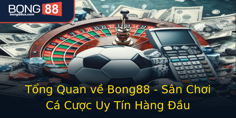 Tổng Quan về Bong88 - Sân Chơi Cá Cược Uy Tín Hàng Đầu Tổng Quan về Bong88 - Sân Chơi Cá Cược Uy Tín Hàng Đầu