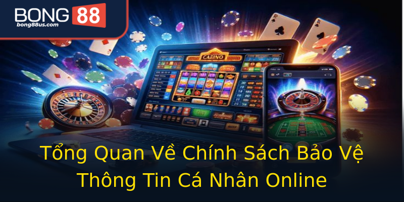 Tổng Quan Về Chính Sách Bảo Vệ Thông Tin Cá Nhân Online Tổng Quan Về Chính Sách Bảo Vệ Thông Tin Cá Nhân Online