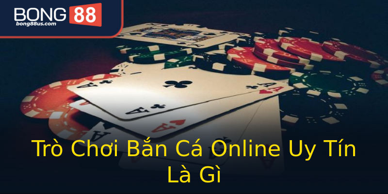 Trò Chơi Bắn Cá Online Uy Tín Là Gì Trò Chơi Bắn Cá Online Uy Tín Là Gì