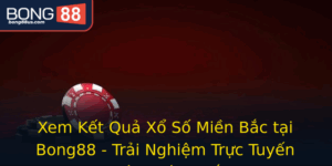 Xem Ket Qua Xo So Mien Bac Tai Bong88 Trai Nghiem Truc Tuyen Chinh Xac Nhat 1